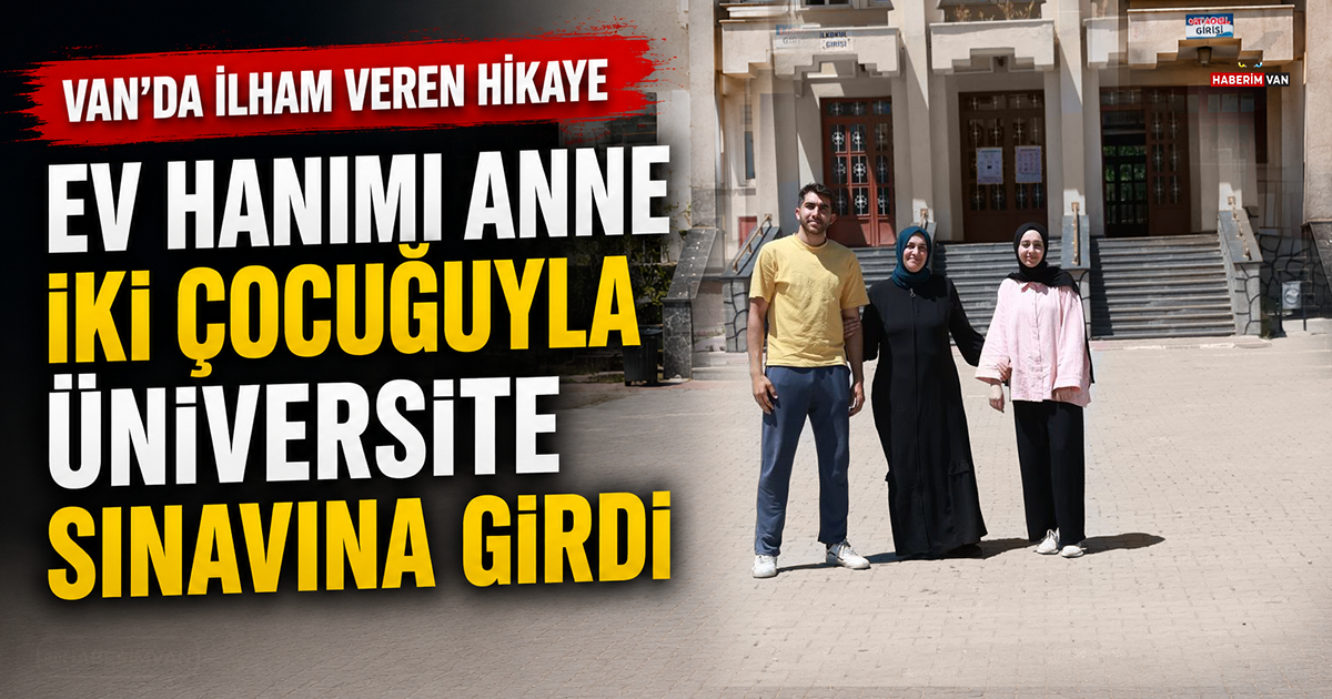 Van'da Anne ve İki Çocuğu Aynı Sınav Sırasında Ter Döktü