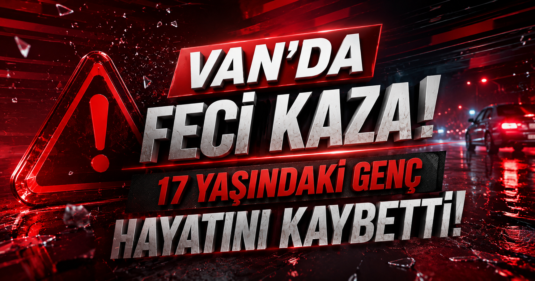 Van'da Feci Kaza: 17 Yaşındaki Genç Hayatını Kaybetti