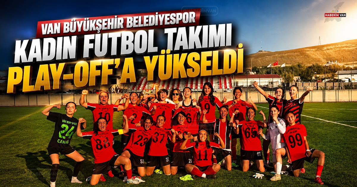 Van Büyükşehir Belediyespor Kadın Futbol Takımı Şampiyon! Play-Off Bileti Van'a Geldi
