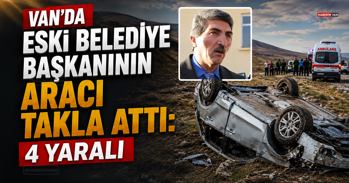 Van'da Eski Belediye Başkanının Aracı Kaza Yaptı: 4 Kişi Yaralandı