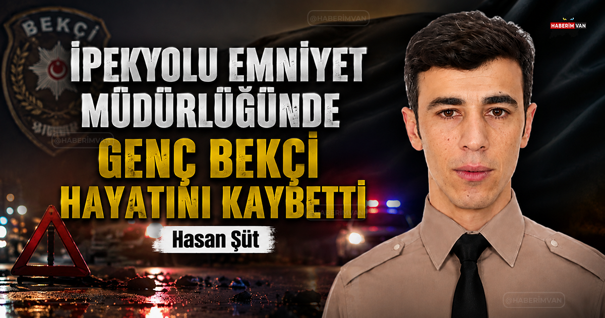 İpekyolu Emniyet Müdürlüğünde Genç Bekçi Hayatını Kaybetti