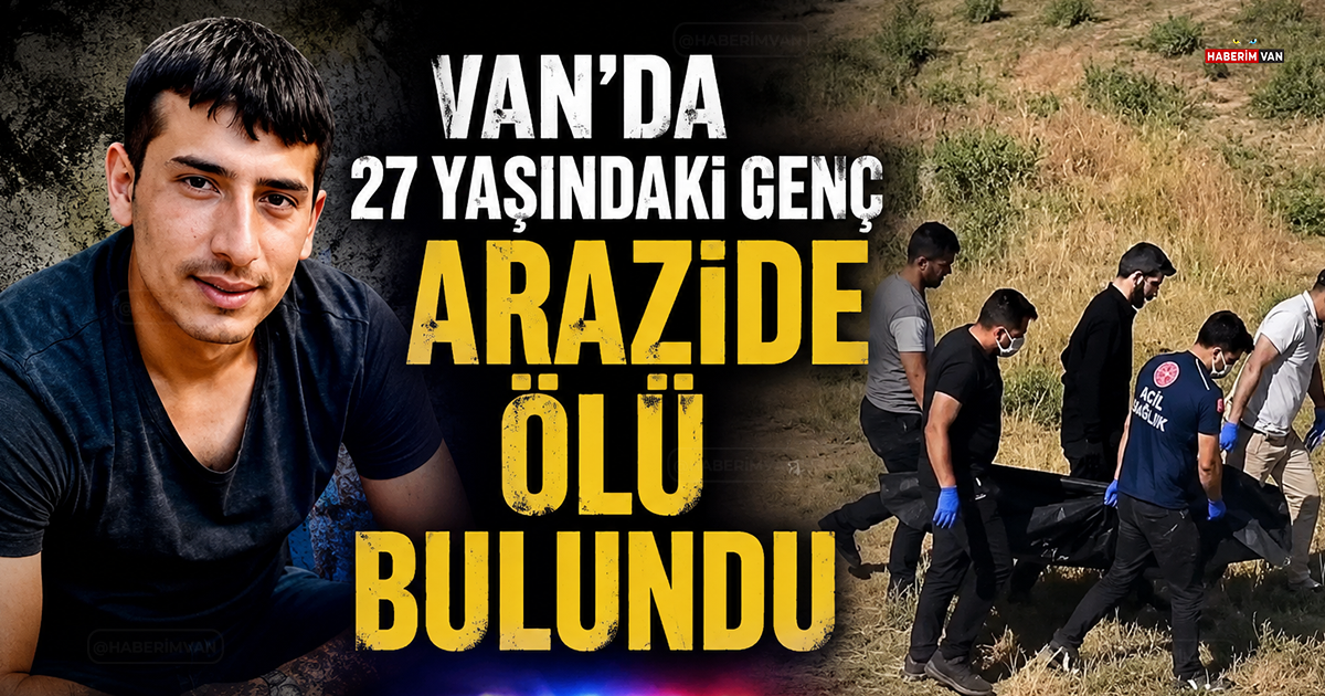 Van'da 27 yaşındaki genç arazide ölü bulundu