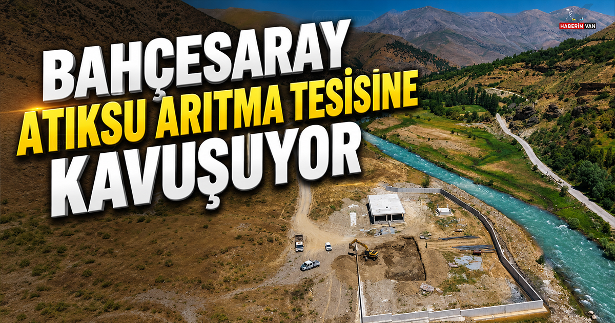 Bahçesaray Atıksu Arıtma Tesisi: Müküs Çayı Koruma Altına alınacak