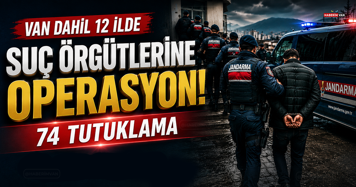 Van Dahil 12 İlde Suç Örgütlerine Operasyon: 74 Tutuklama