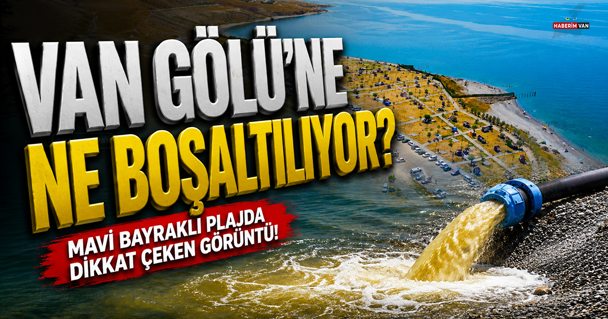Van Gölü'ne ne boşaltılıyor? Mavi Bayraklı plajdaki görüntüler tepki çekti
