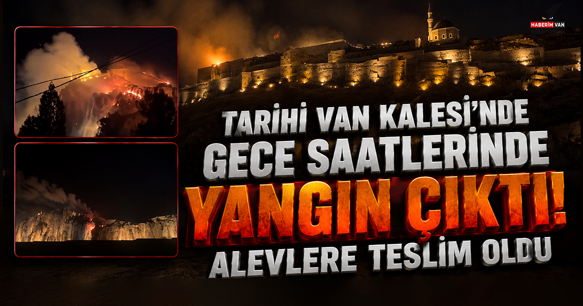 Tarihi Van Kalesi’nde gece saatlerinde yangın çıktı! Kuru otlar alevlere teslim oldu