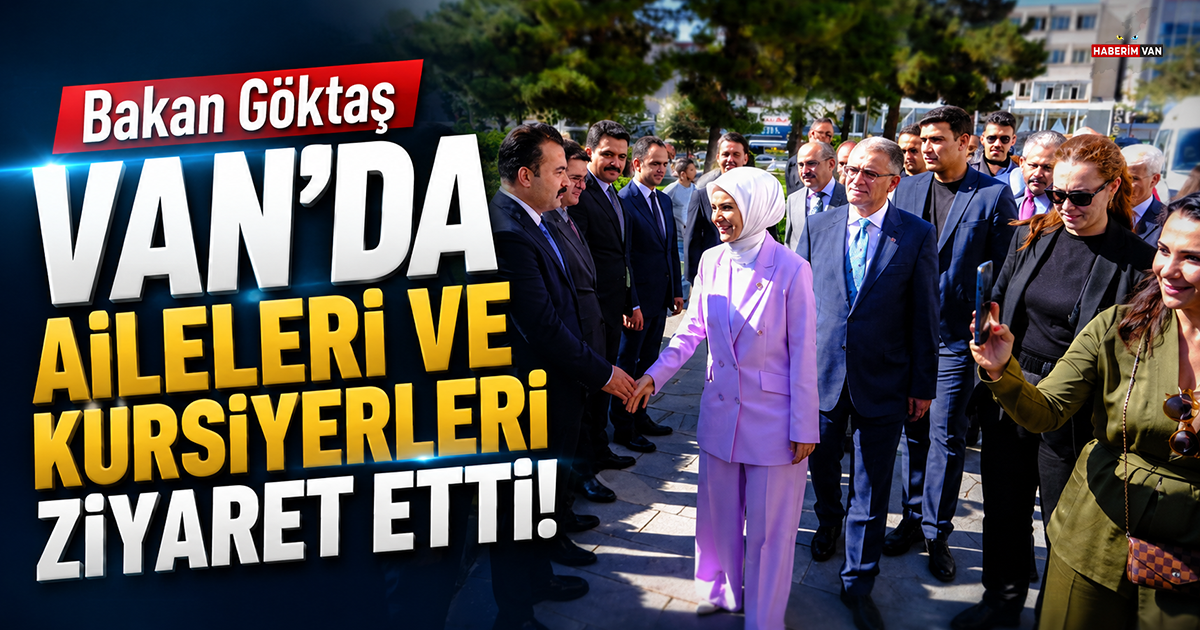 Bakan Göktaş Van'da aileleri ve kursiyerleri ziyaret etti