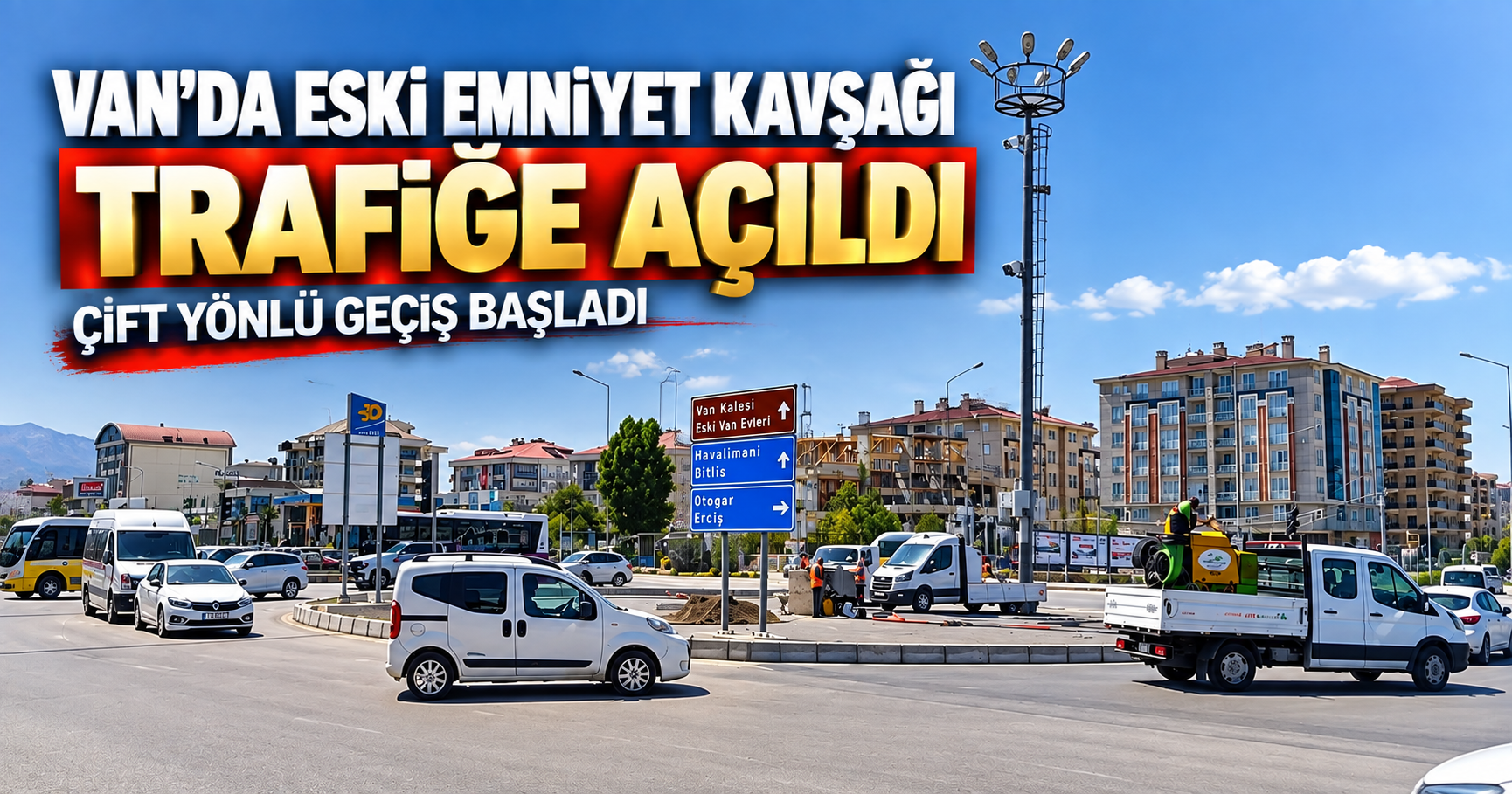 Van’da eski emniyet kavşağı çift yönlü trafiğe açıldı
