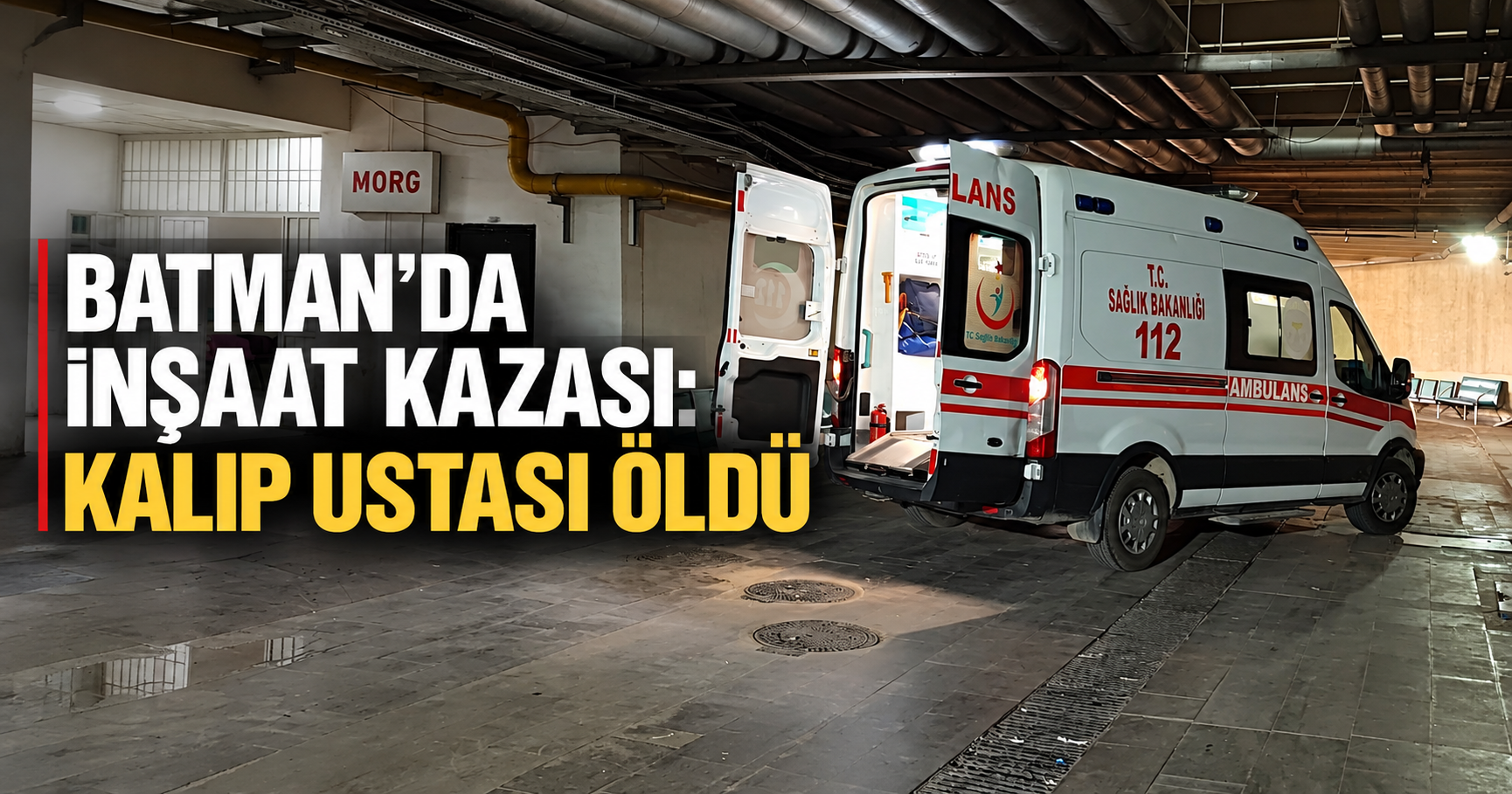Batman’da inşaattan düşen kalıp ustası hayatını kaybetti