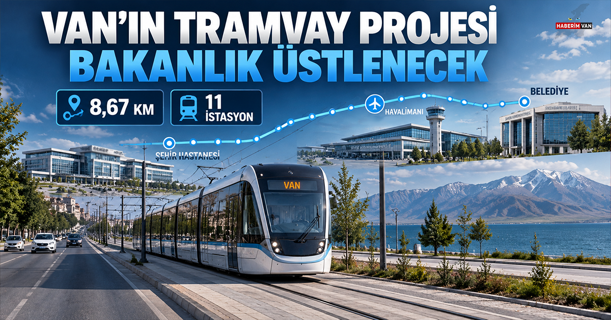 Van’ın tramvay projesinde kritik adım: Bakanlık üstlenecek