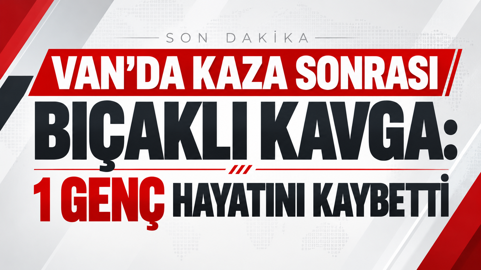 Van’da kaza sonrası bıçaklı kavga: 1 genç hayatını kaybetti