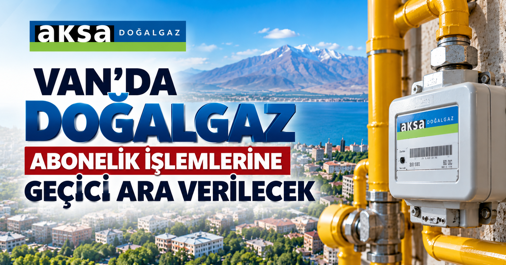 Van’da doğalgaz abonelik işlemlerine geçici süreyle ara verilecek