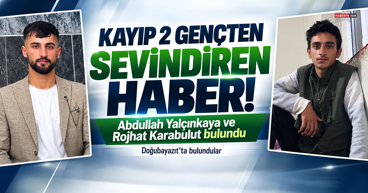 Kayıp iki gençten sevindiren haber! Doğubayazıt’ta bulundular