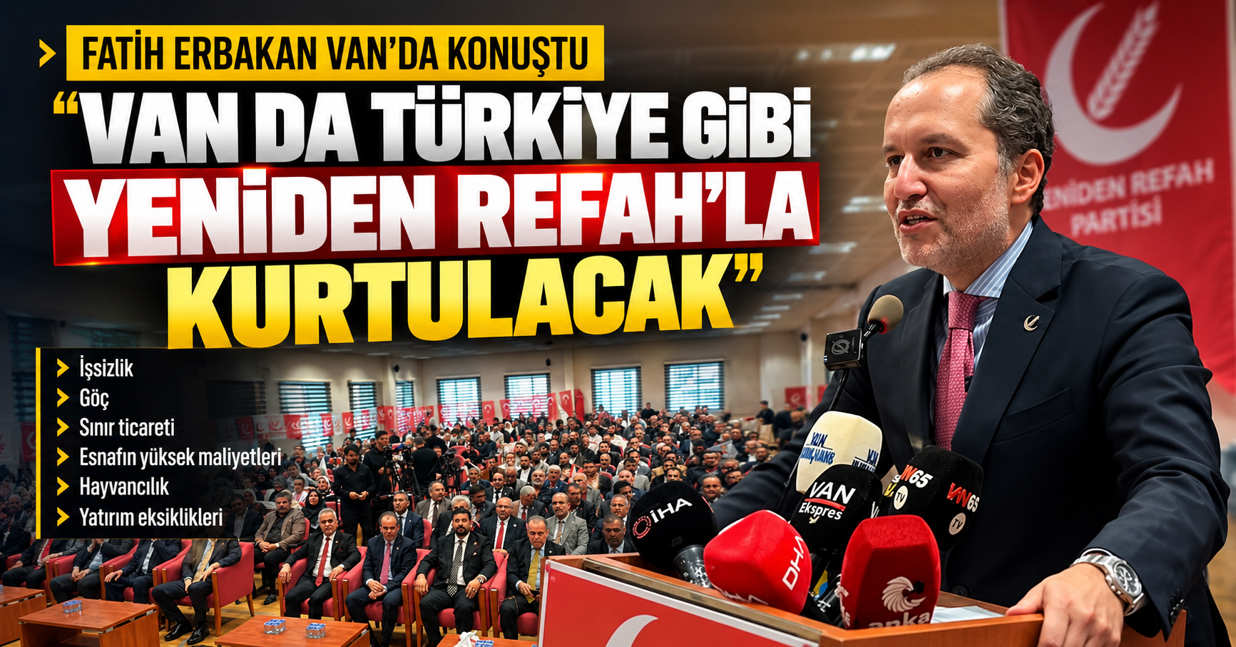 Fatih Erbakan Van’ın sorunlarını sıraladı: “Van da Yeniden Refah’la kurtulacak”