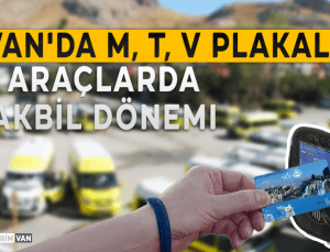 Van’da M, T, V Plakalı  Araçlarda Akbil Dönemi Başlıyor