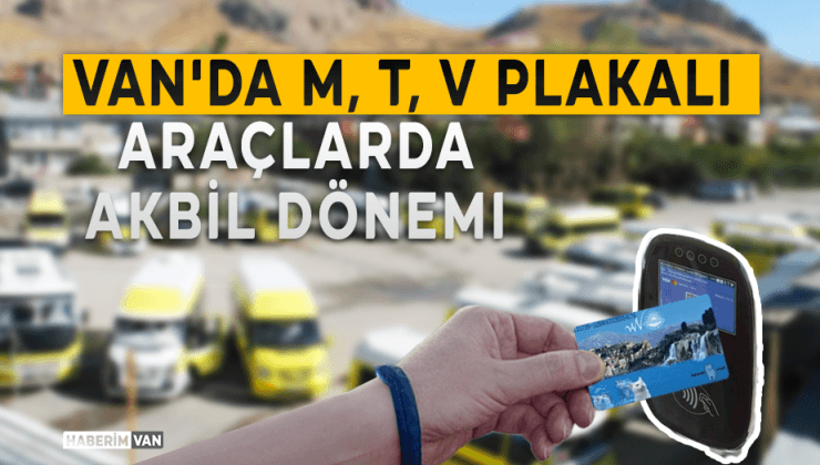 Van’da M, T, V Plakalı  Araçlarda Akbil Dönemi Başlıyor