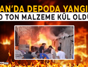 Tuşba’da Depoda Çıkan Yangın Korkuttu: 30 Ton Malzeme Kül Oldu