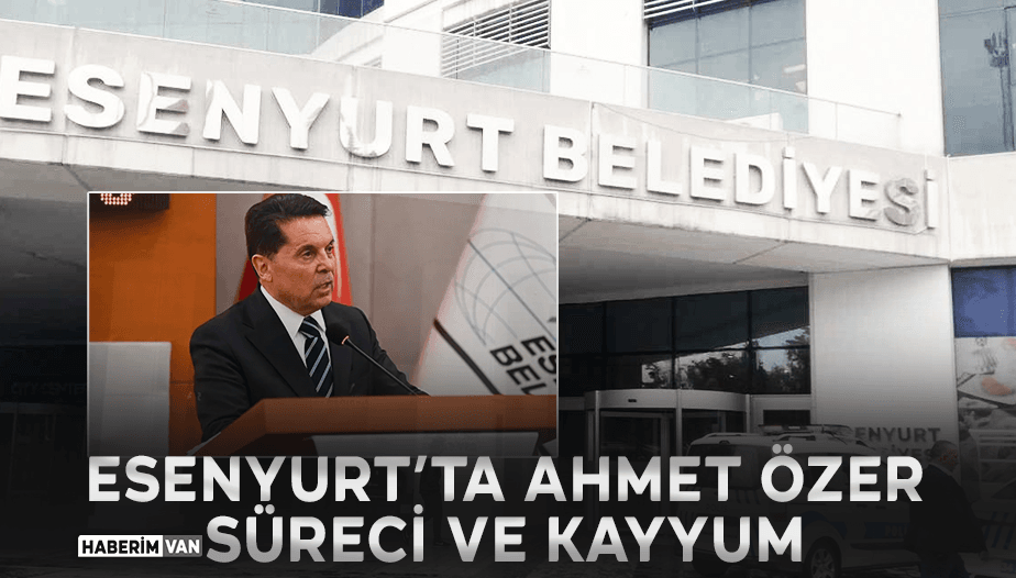 Esenyurt Belediye Başkanı Ahmet Özer Kimdir? Gözaltı Süreci ve Kayyum