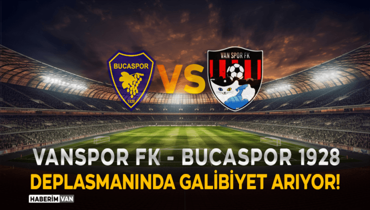 Vanspor FK – Bucaspor  1928 Deplasmanında! Maç Detayları