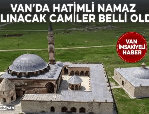 Van’da Hatimli Namaz Kılınacak Camiler Belli Oldu