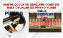 Van’da Çocuk ve Gençlere Ücretsiz  Halk Oyunlar ile Piyano Kursu