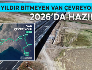 15 Yıldır Bitmeyen Van Çevre Yolu Nihayet Tamamlanıyor!