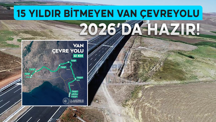 15 Yıldır Bitmeyen Van Çevre Yolu Nihayet Tamamlanıyor!