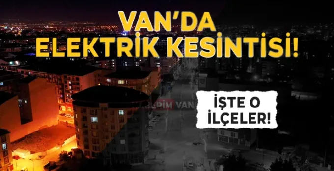 Van’da 1 Haziran’da Elektrik Kesintisi: İşte Mahalle Mahalle Kesinti Saatleri