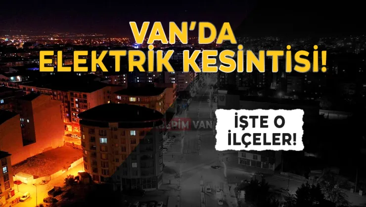 Van’da 1 Haziran’da Elektrik Kesintisi: İşte Mahalle Mahalle Kesinti Saatleri