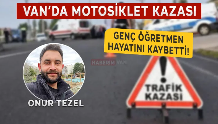 Van’da Motosiklet Kazası: Genç Öğretmen Hayatını Kaybetti