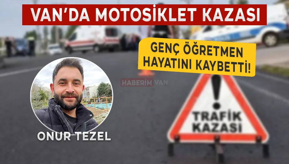 Van’da Motosiklet Kazası: Genç Öğretmen Hayatını Kaybetti