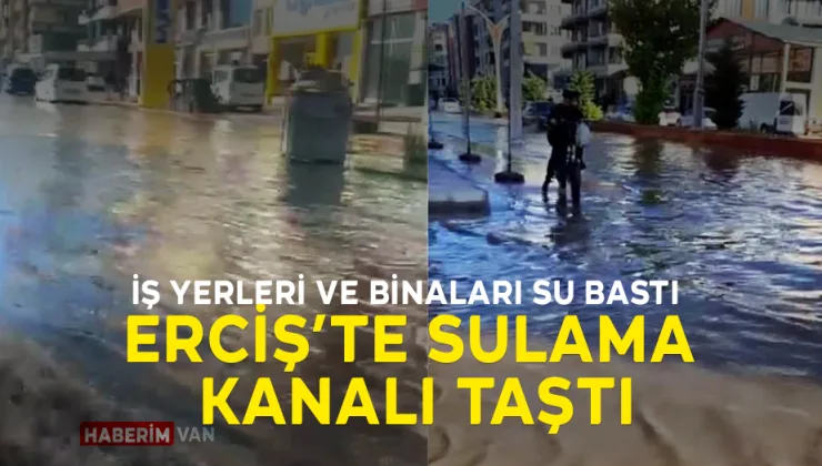 Erciş’te Sulama Kanalı Taştı: İş Yerleri ve Binaları Su Bastı