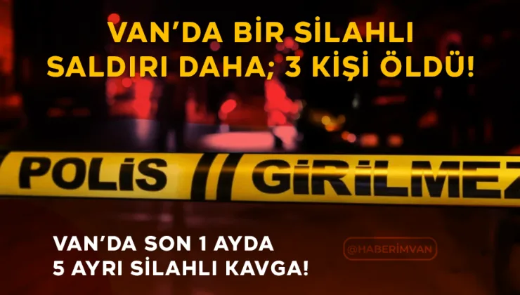Van’da Bir Silahlı Saldırı Daha: Anne ve İki Oğlu Hayatını Kaybetti