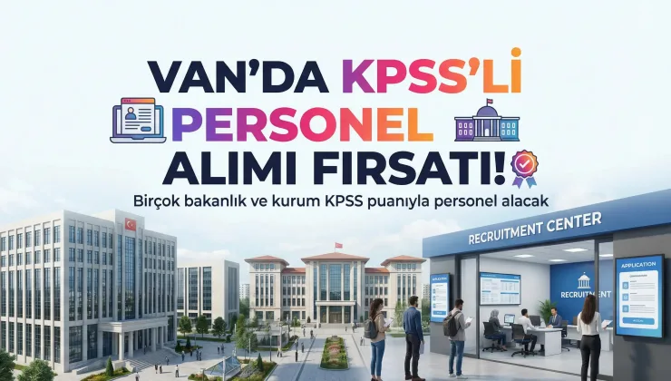 Van’da KPSS’li Personel Alımı Fırsatı