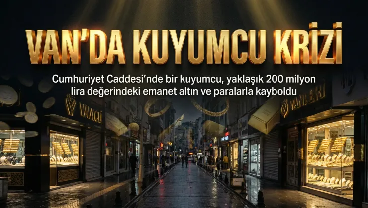 Van’da Kuyumcu Krizi: Altın ve Paralarla Kaybolduğu İddiası