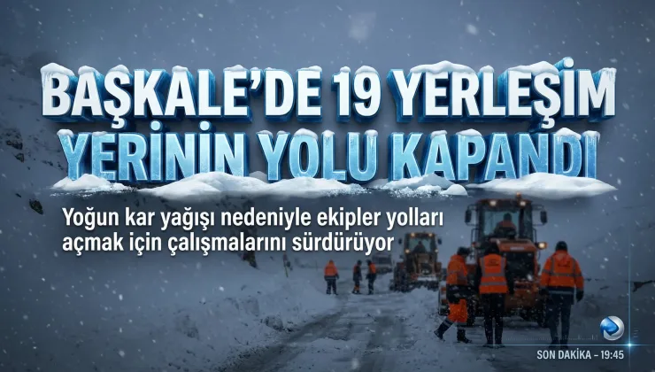 Başkale’de 19 Yerleşim Yerinin Yolu Ulaşıma Kapandı
