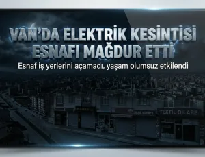 Van’da Elektrik Kesintisi Esnafı Mağdur Etti