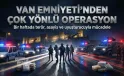 Van Emniyeti’nden Bir Haftada Çok Yönlü Operasyon