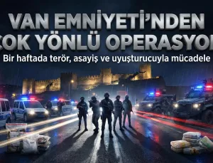 Van Emniyeti’nden Bir Haftada Çok Yönlü Operasyon