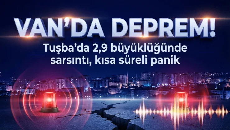 Van’ın Tuşba İlçesinde Gece Yarısı Hissedilen Deprem