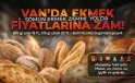 Van’da Fide ve Çöreğe Zam, Ekmek Yolda
