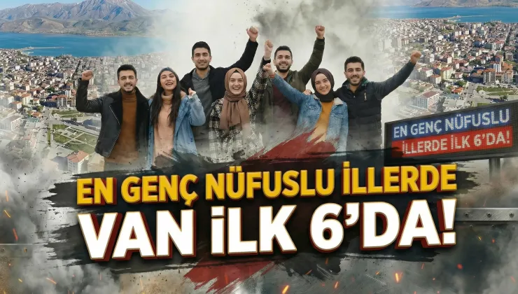 Türkiye’nin en genç illeri açıklandı! Van ilk 6’da yer aldı