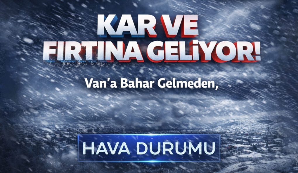 Meteoroloji Saat Verdi: Van’a Kar ve Fırtına Geliyor