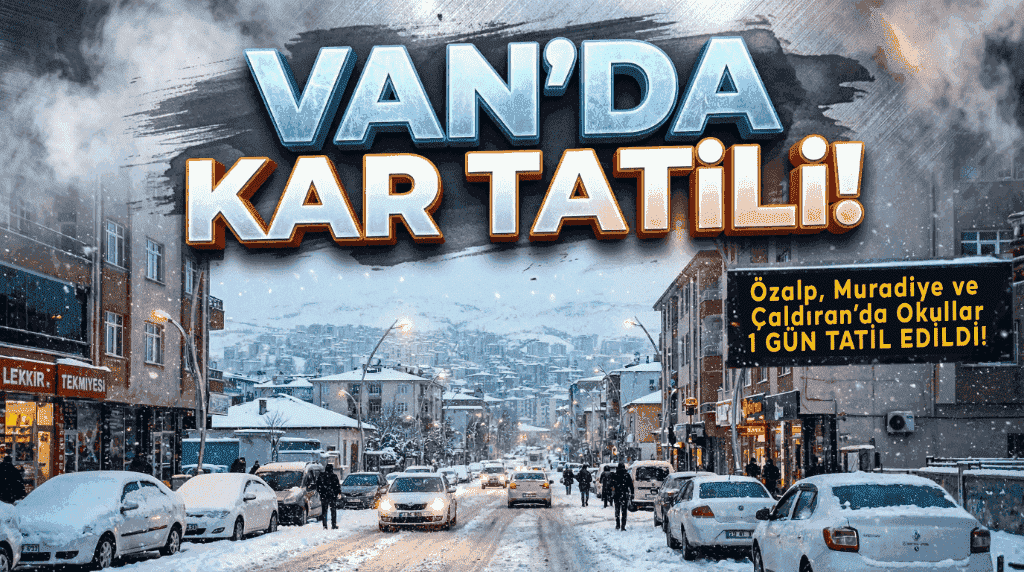 Van’da Bazı İlçelerde Okullar Tatil Edildi!